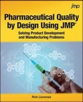 Pharmaceutical Quality by Design Using JMP®: Solving Product Development and Manufacturing Problems by Rob Lievense